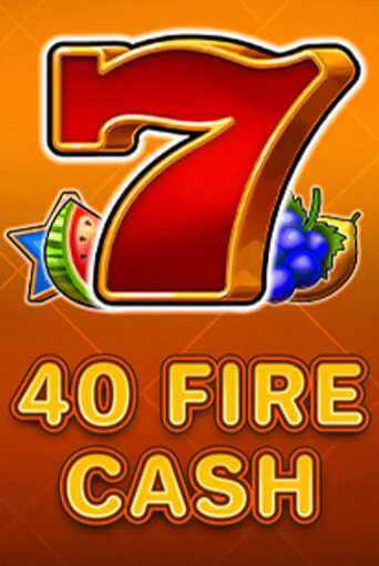 Бесплатная игра 40 Fire Cash | Вулкан Казино играть онлайн