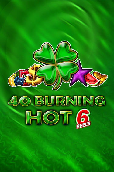 Бесплатная игра 40 Burning Hot 6 Reels | Вулкан Казино играть онлайн