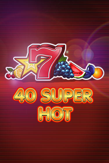 Бесплатная игра 40 Super Hot | Вулкан Казино играть онлайн