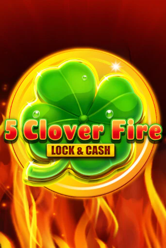 Бесплатная игра 5 Clover Fire Lock & Cash | Вулкан Казино играть онлайн