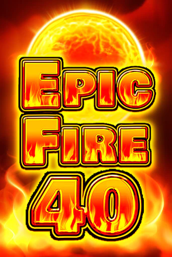 Бесплатная игра Epic Fire 40 | Вулкан Казино играть онлайн