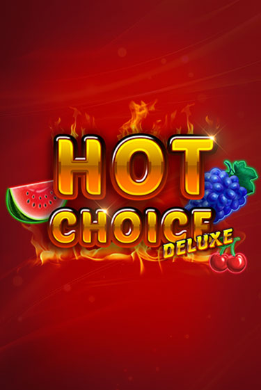 Бесплатная игра Hot Choice Deluxe | Вулкан Казино играть онлайн