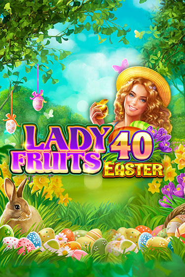 Бесплатная игра Lady Fruits 40 Easter | Вулкан Казино играть онлайн