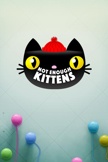 Бесплатная игра Not Enough Kittens | Вулкан Казино играть онлайн