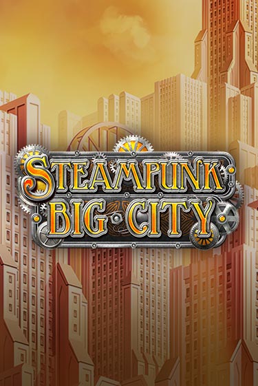 Бесплатная игра Steampunk Big City | Вулкан Казино играть онлайн