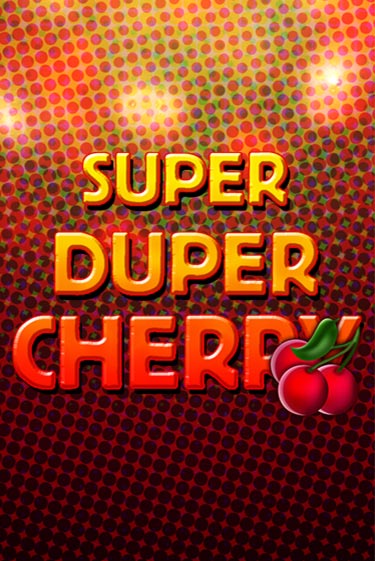 Бесплатная игра Super Duper Cherry | Вулкан Казино играть онлайн