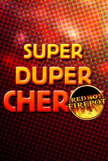Бесплатная игра Super Duper Cherry Red Hot Firepot | Вулкан Казино играть онлайн