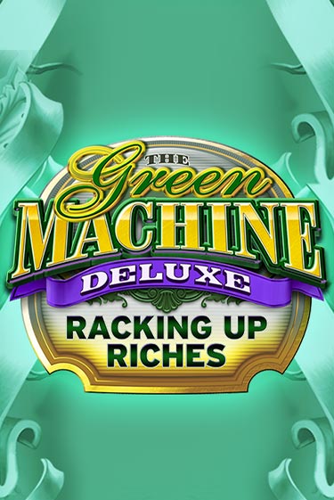 Бесплатная игра The Green Machine Deluxe Racking Up Riches | Вулкан Казино играть онлайн